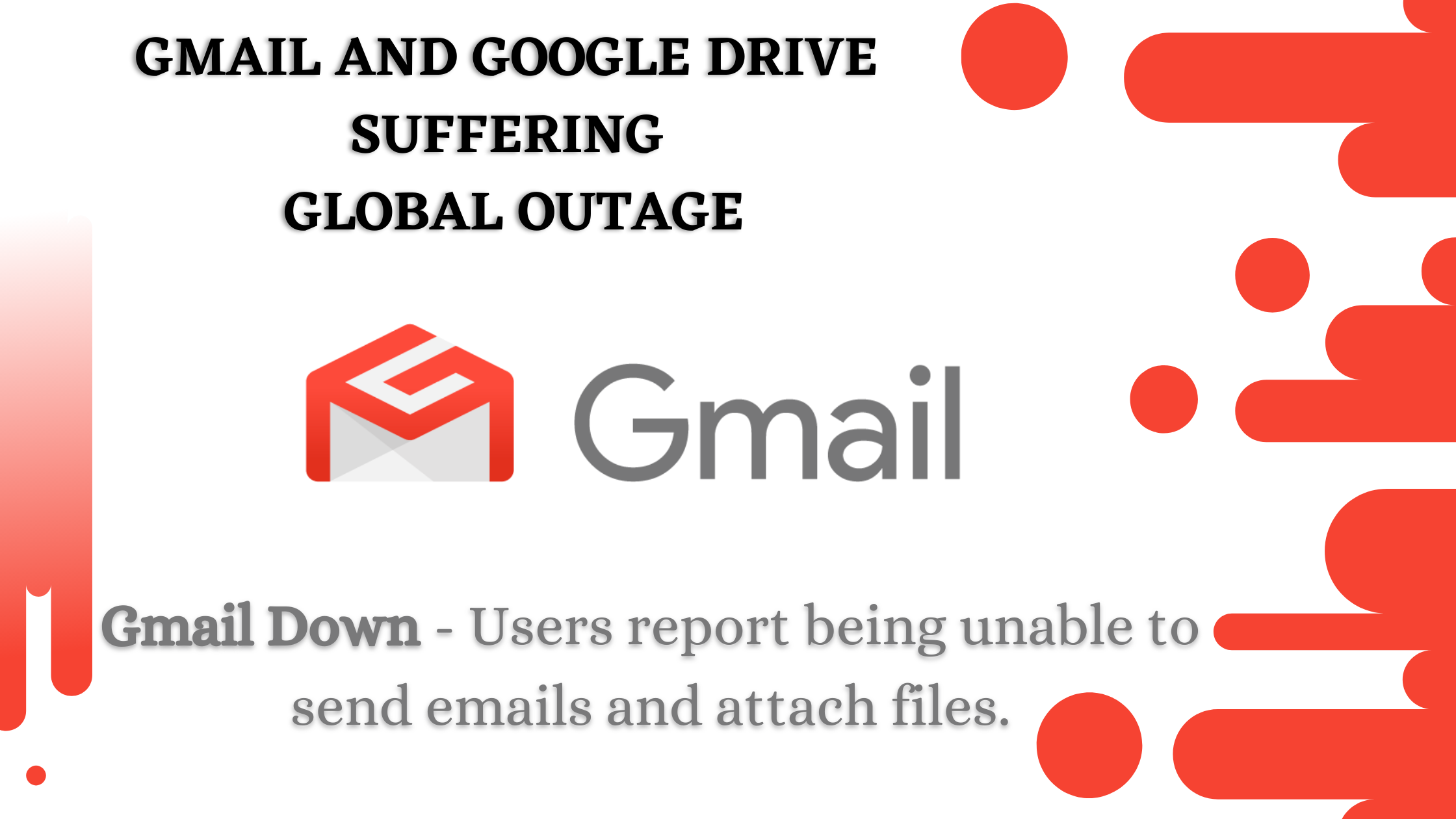 Gmail and Google Drive Suffering Global Outage 1 Gmail Down - Users report being unable to send emails and attach files