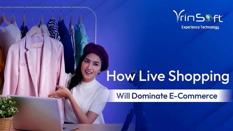 How Live Shopping Will Dominate E-Commerce | Vrinsoft Technology